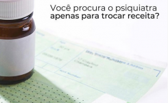 Você procura o psiquiatra apenas para trocar a receita?